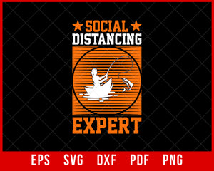 Social Distance Expert | Professional and Expert Fisherman | Graphic Fishing Tee for Man | Fishing Gift | Fishing with Expertise Shirt T-Shirt Fishing SVG Cutting File Digital Download 