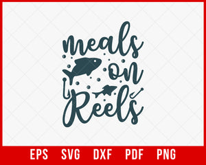 Funny Fishing Quote Typography, Meals on Reels T-Shirt Fishing SVG Cutting File Digital Download 