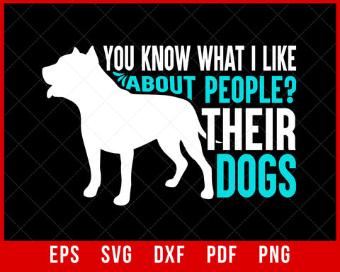 You Know What I Like About People Their Dogs Funny Dog Lover Puppy SVG Cutting File Digital Download