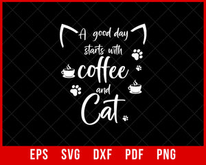 A Good Day Starts With Coffee And Cat Funny T-Shirt Design Sports SVG Cutting File Digital Download  