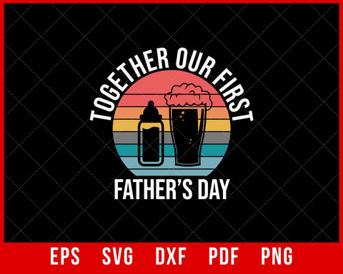 Together Our First Father's Day Father’s Day Digital Download Instant Digital Download T-shirt Design Father’s Day SVG Cutting File Digital Download