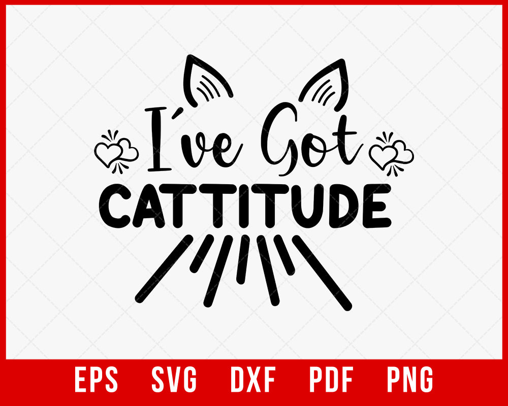 I've Got Cattitude Cat Lover Funny SVG Cutting File Digital Download