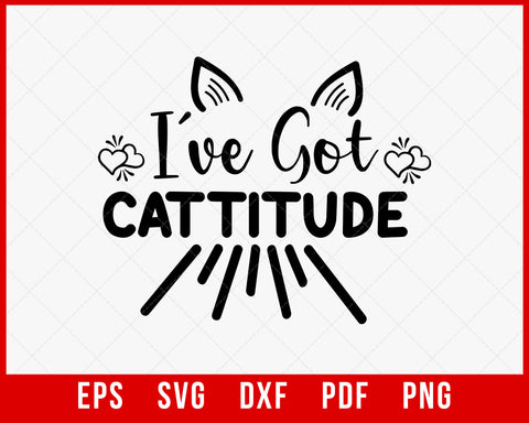 I've Got Cattitude Cat Lover Funny SVG Cutting File Digital Download