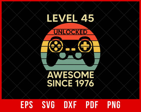 Level 45 Unlocked Birthday 45 Years Old Awesome Since 1976 T-Shirt Design Games SVG Cutting File Digital Download  