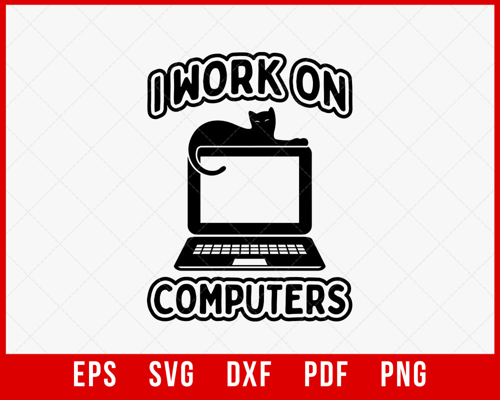 I Work on Computers Funny Cat Lover SVG Cutting File Digital Download