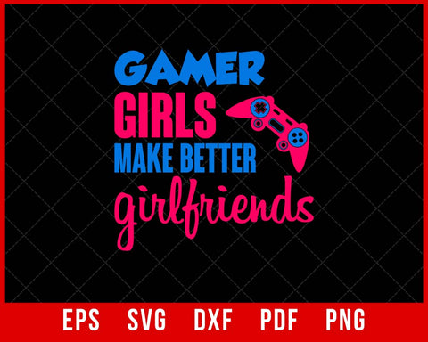 Gamers Make Better Girlfriends Gaming Video Game Girl Gift T-Shirt Design Games SVG Cutting File Digital Download  