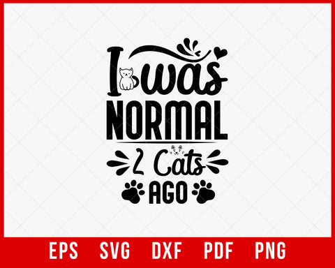 I Was Normal Two Cats Ago Svg, Cat Mom, Dog Lover, Cat Mother,Cat Mama svg, 2 cats svg, png, jpg, dxf,eps,digital download,commercial use T-shirt Cats SVG Cutting File Digital Download  