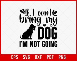 If I Can’t Bring My Dog I’m Not Going Rottweiler Lover SVG Cutting File Digital Download