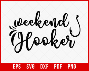 Weekend Hooker (Fishing) | Funny | Fishing Shirt T-Shirt Fishing SVG Cutting File Digital Download 