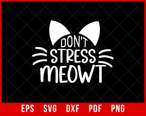 Cat Mom Dad Don't Stress Meowt Funny Kitty Kitten Lover T-Shirt Design Cats SVG Cutting File Digital Download  
