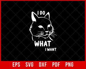 Cat I Do What I Want with My Cat Funny Gift T-Shirt Design Cats SVG Cutting File Digital Download  
