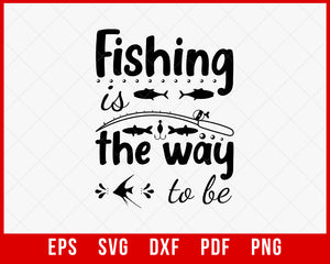 Fishing The Way to Be Hoodie T-Shirt Fishing SVG Cutting File Digital Download       