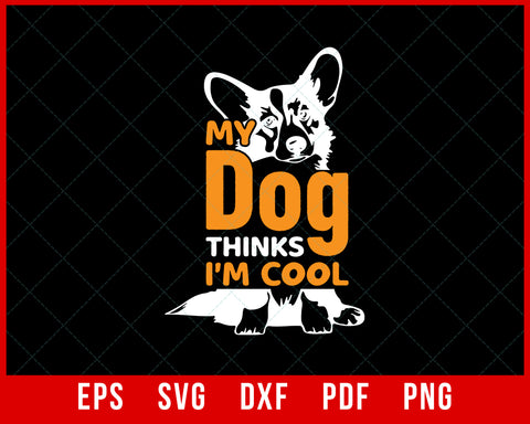 My Dog Thinks I’m Cool Funny German Shepherd Lover SVG Cutting File Digital Download