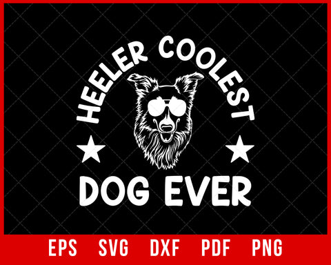 Heeler Coolest Dog Ever Funny Blue Heeler Lover SVG Cutting File Digital Download