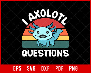 Kids I Axolotl Questions Cute Axolotl T-Shirt Axolotl SVG Cutting File Digital Download