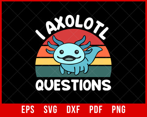 Kids I Axolotl Questions Cute Axolotl T-Shirt Axolotl SVG Cutting File Digital Download