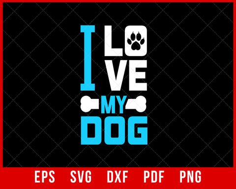 I Love My Dog Funny Pet Lover Dog Owner SVG Cutting File Digital Download