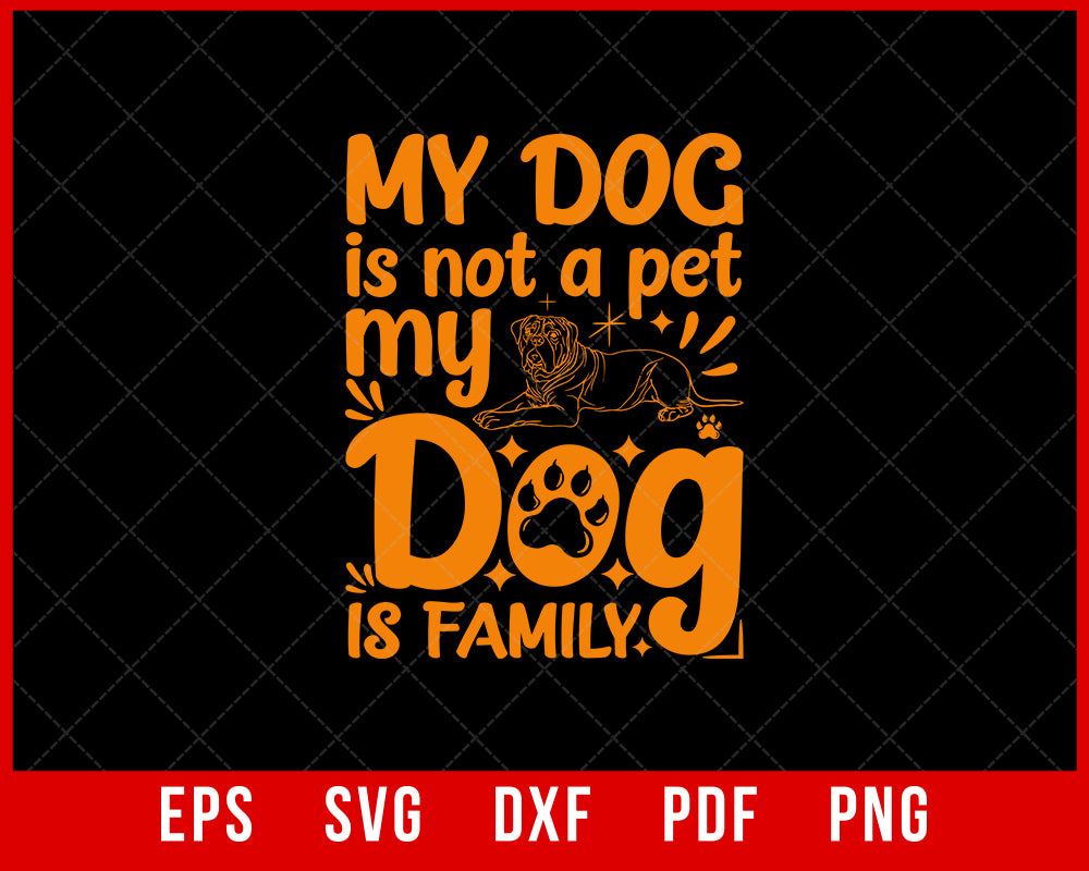 My Dog is Not a Pet My Dog is Family Pet Owner SVG Cutting File Digital Download