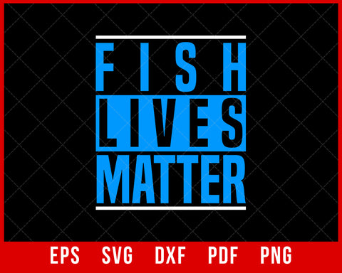 Fish Lives Matter T Shirt Fishing Tank Marine Biology Tshirt T-Shirt Fishing SVG Cutting File Digital Download      