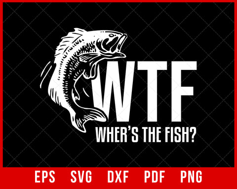 WTF Where's The Fish Men's Funny Fishing T-Shirt Fishing SVG Cutting File Digital Download      