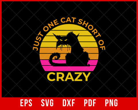 Just One Cat Short Of Crazy Funny T-Shirt Design Cats SVG Cutting File Digital Download  
