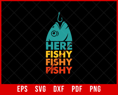 Here Fishy Fishy Fishy T-Shirt Fishing SVG Cutting File Digital Download      