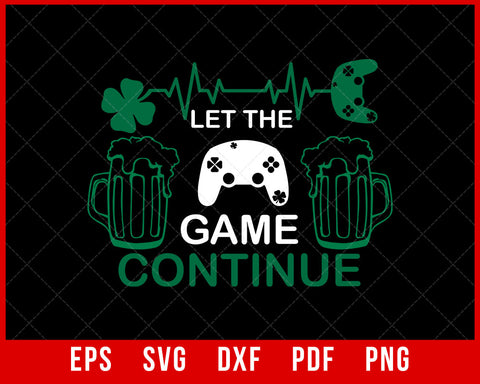 Let The Game Continue St Patrick's Day Gaming Gift Funny T-Shirt Design Sports SVG Cutting File Digital Download