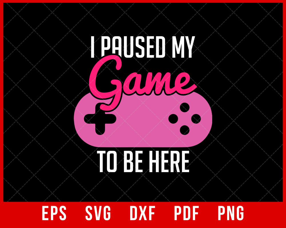 I Paused My Game to Be Here Funny Gift for Gamer T-Shirt Design Cats SVG Cutting File Digital Download  