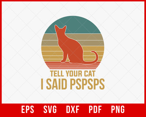 Funny Cat Retro Shirt Tell Your Cat I Said Pspsps T-Shirt Cats SVG Cutting File Digital Download  