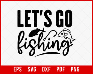 Let's Go Fishing Gift T-Shirt Fishing SVG  Creative Design Maker –  Creativedesignmaker