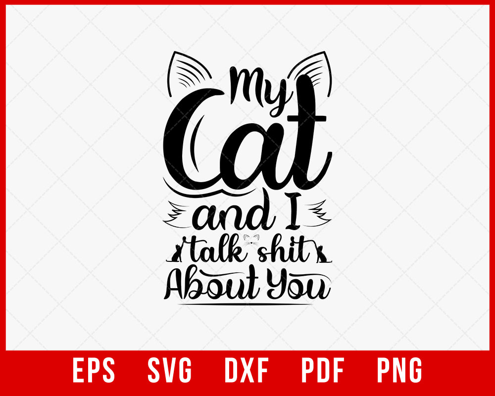 My Cat and I Talk Shit About You Shirt |Silhouette Cat T-shirt | Cat Lovers Tee | Gift for Cat Owners | Cute Cat Tee T-shirt Cats SVG Cutting File Digital Download  