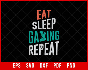 Funny Eat Sleep Game Repeat Shirt for Video Games Lovers T-Shirt Design Games SVG Cutting File Digital Download  