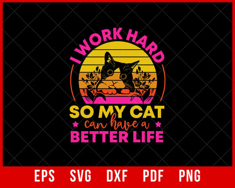 I Work Hard So My Cat Can Have a Better Life Funny Cat Lover T-Shirt Design Cats SVG Cutting File Digital Download  