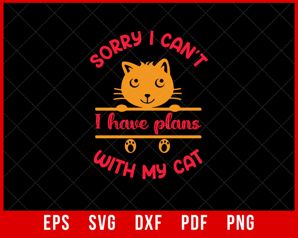 Sorry I Can't I Have Plans with My Cat Funny T-Shirt Design Cats SVG Cutting File Digital Download  