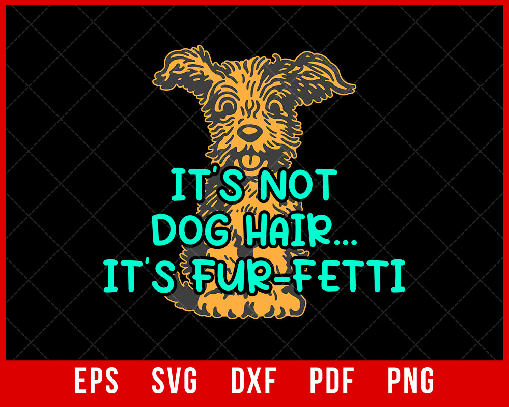 It’s Not Dog Hair It's Fur-Fetti Funny SVG | Creative Design Maker ...
