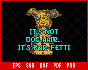 It’s Not Dog Hair It's Fur-Fetti Funny Dog Mom SVG Cutting File Digital Download