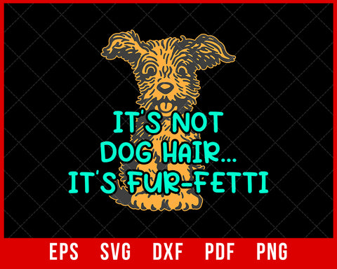 It’s Not Dog Hair It's Fur-Fetti Funny Dog Mom SVG Cutting File Digital Download