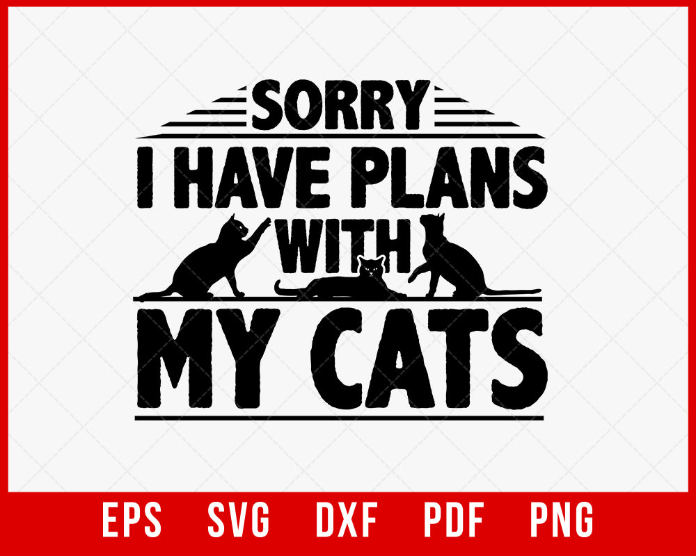 Sorry I Have Plans With My Cats Funny Kitten Lover SVG Cutting File Digital Download