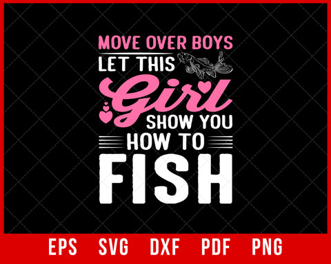 Move Over Boys Let This Girl Show You How to Fish Fishing T-Shirt Fishing SVG Cutting File Digital Download      
