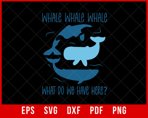 Whale Whale Whale What Do We Have Here Funny Whale T-Shirt Fishing SVG Cutting File Digital Download     