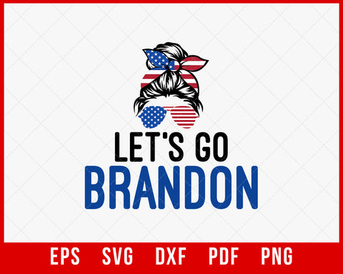 Let's Go Brandon Messy Bun America Flag T-Shirt Political SVG Cutting File Digital Download  