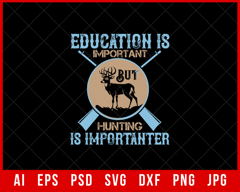 Education Is Important but Hunting Is Importanter Funny Editable T-shirt Design Digital Download File