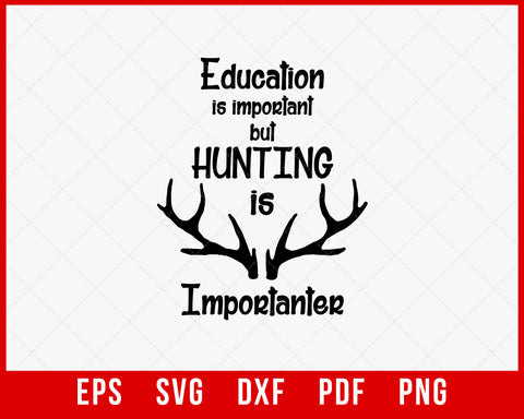 Education Is Important but Hunting Is Importanter Funny SVG Cutting File Digital Download