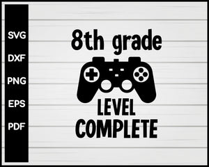 8th grade Level completed SVG, eighth grade, video game lover, back to school, graduate, last day of school, svg png eps dxf, cricut silhouette