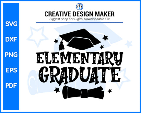 Elementary Graduate svg For Cricut Silhouette And eps png Printable Artworks