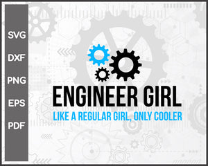 Engineer Girl Funny Engineering STEM svg For Cricut Silhouette And eps png Printable Artworks