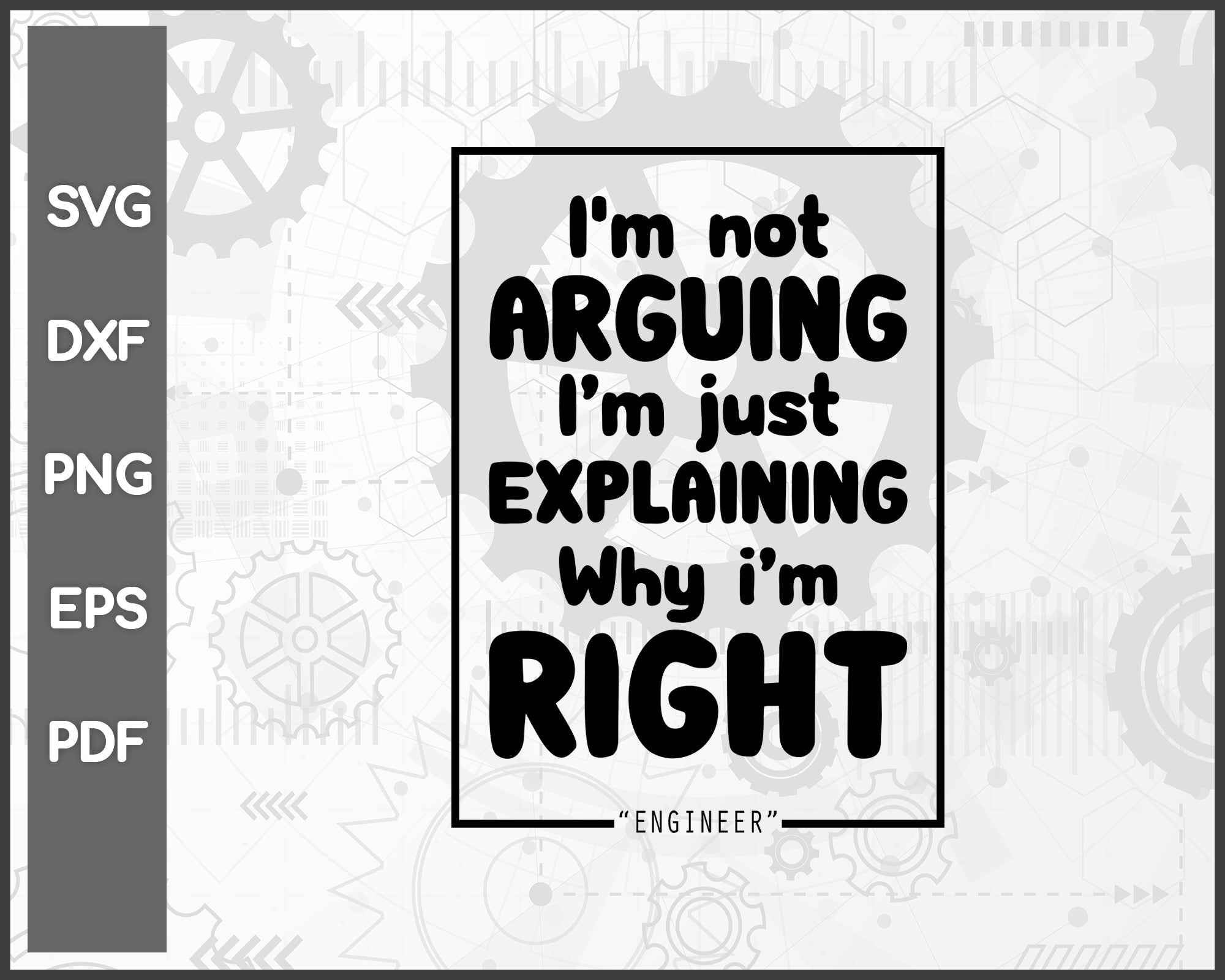 Engineer I'm Not Arguing Funny svg Cut File For Cricut Silhouette And eps png Printable Artworks