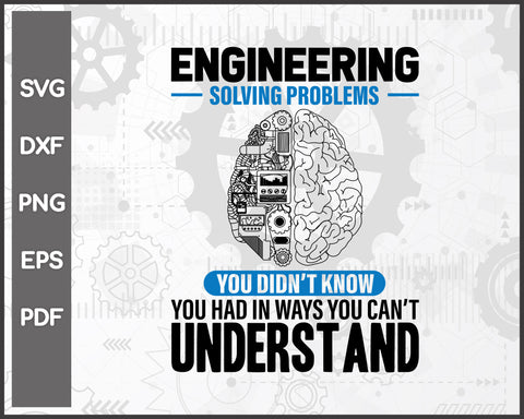 Engineer Solving Problems Funny Engineering svg For Cricut Silhouette And eps png Printable Artworks