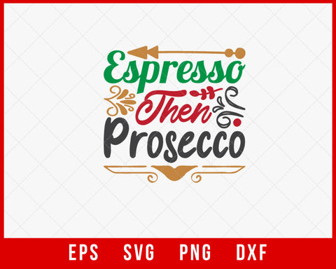 Espresso Then Prosecco Christmas Winter Holiday SVG Cut File for Cricut and Silhouette