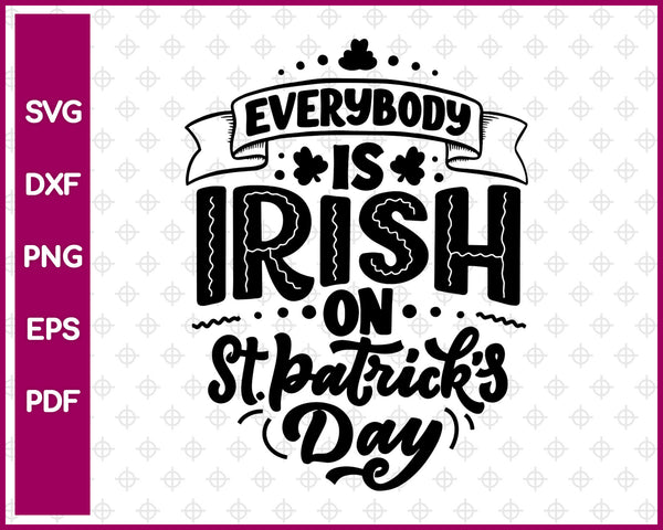 Everybody Is Irish On St. Patrick’s Day Svg, St Patricks day Svg Dxf Png Eps Pdf Printable Files